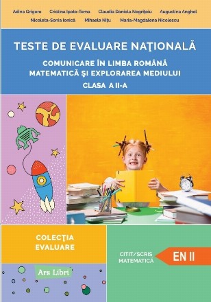 Teste de evaluare nationala. Comunicare in limba romana. Matematica si explorarea mediului. Clasa a II-a