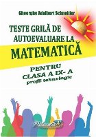 Teste grilă de autoevaluare la matematică pentru clasa a IX-a : profil tehnologic