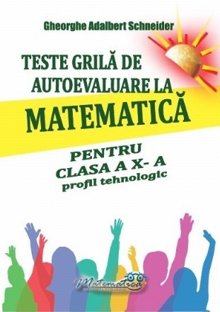 Teste grilă de autoevaluare la matematică pentru clasa a X-a : profil tehnologic