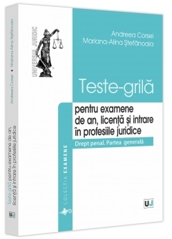 Teste-grilă pentru seminare, examene de an şi licenţă : drept penal - partea generală