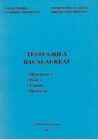 Teste grila bacalaureat: Matematica - Fizica - Chimie - Biologie
