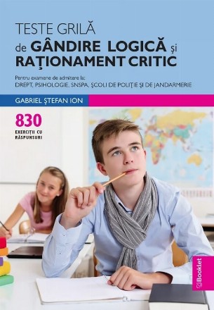 Teste grila de gandire logica si rationament critic. Pentru examene de admitere la Drept, Psihologie, SNSPA, Scoli de Politie si de Jandarmerie