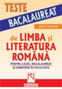 Teste de limba si literatura romana - pentru liceu, bacalaureat si admitere in facultate (Cod 5728)
