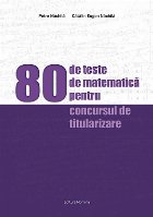 80 de teste de matematică pentru concursul de titularizare