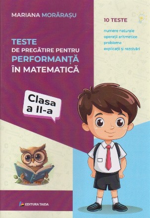 Teste de pregătire pentru performanţă în matematică : clasa a II-a,numere naturale, operaţii aritmetice, probleme, explicaţii şi rezolvări complete
