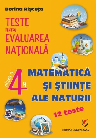 Teste pregătitoare pentru Evaluarea Naţională : clasa a IV-a,matematică şi ştiinţe ale naturii - 12 teste