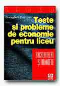 TESTE SI PROBLEME DE ECONOMIE PENTRU LICEU, BACALAUREAT SI ADMITERE (EDITIA a II-a)