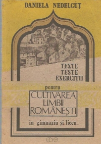 Texte, teste, exercitii pentru Cultivarea limbii romanesti in gimnaziu si liceu
