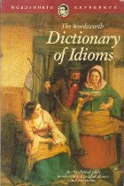 The Wordsworth DICTIONARY IDIOMS