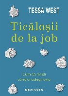 Ticăloşii de la job : cum să rezişti când ai colegi toxici