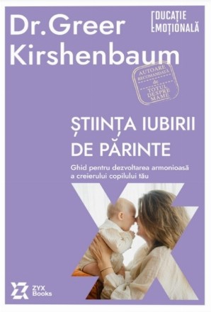 Ştiinţa iubirii de părinte : ghid pentru dezvoltarea armonioasă a creierului copilului tău