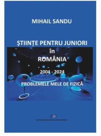 Ştiinţe pentru juniori în România - 2004-2024 : problemele mele de fizică