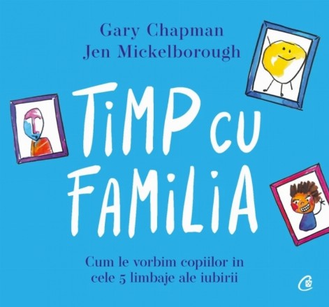 Timp cu familia : cum le vorbim copiilor în cele cinci limbaje ale iubirii