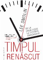 Timpul renăscut criza fizicii viitorul