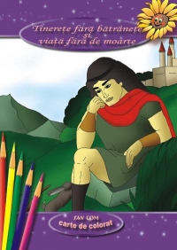 Tinerete fara batranete si viata fara de moarte - poveste si carte de colorat