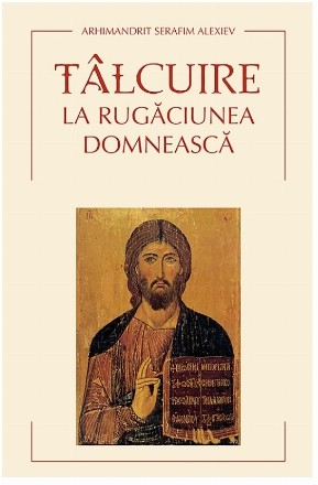 Tâlcuire la Rugăciunea Domnească