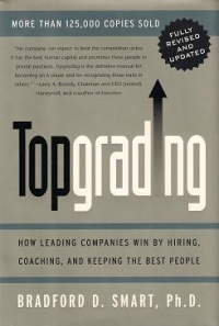TopGrading - how leading companies win by hiring, coaching, and keeping the best people (fully revised and updated)