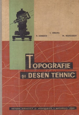 Topografie si Desen Tehnic (Grama, Ionescu, Radulescu)