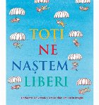 coperta Toti ne nastem liberi. Declaratia Universala a Drepturilor Omului in imagini