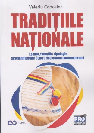 Tradiţiile naţionale : esenţa, funcţiile, tipologia şi semnificaţiile pentru societatea contemporană