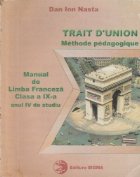 Trait D Union. Methode pedagogique - Manual de limba franceza, Clasa a IX-a (anul IV de studiu)
