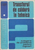 Transferul de caldura in tehnica (Culegere de probleme pentru ingineri), Volumul I - Conductie, convectie, rad