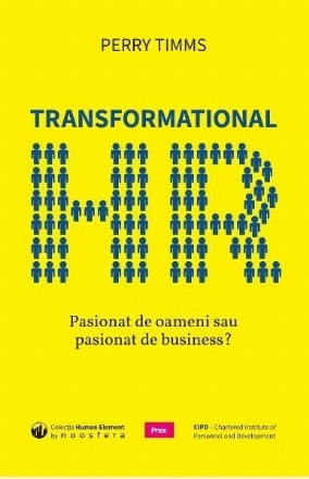 Transformational HR: Pasionat de oameni sau pasionat de business?
