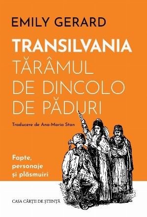 Transilvania - tărâmul de dincolo de păduri : fapte, cifre şi plăsmuiri din Transilvania