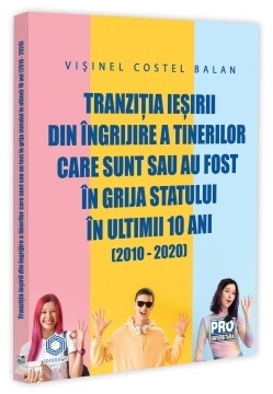 Tranziţia ieşirii din îngrijire a tinerilor care sunt sau au fost în grija statului în ultimii 10 ani (2010-2020)