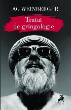Tratat de gringologie : ierbar de atitudine civică prin observaţii, gânduri şi alte texte