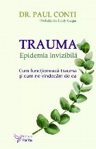 Trauma : Epidemia invizibilă,cum funcţionează trauma şi cum ne vindecăm de ea