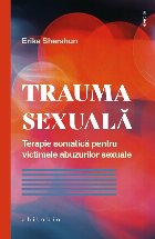Trauma sexuală : abilităţi somatice ca să te simţi bine în propriul corp, să impui limite şi să fii m