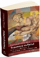 Trauma si sufletul. O abordare psiho-spirituala a dezvoltarii umane si a intreruperii sale