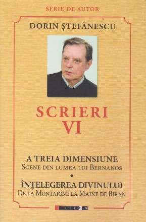 A treia dimensiune,Înţelegerea divinului : scene din lumea lui Bernanos,de la Montaigne la Maine de Biran - Vol. 6 (Set of:ScrieriVol. 6)
