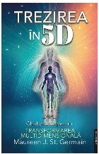 Trezirea în 5D : ghid practic pentru transformarea multidimensională Trezirea în 5D : ghid practic pentru transformarea multidimensională