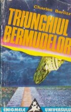 Triunghiul Bermudelor. Incredibila poveste a disparitiilor misterioase. Triunghiul Bermudelor. Incredibila poveste a disparitiilor misterioase.