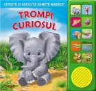 Trompi Curiosul - Citeste si asculta sunete magice!