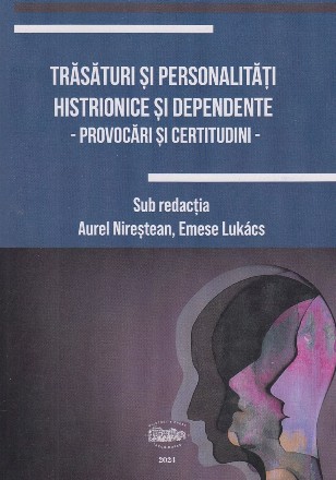 Trăsături şi personalităţi histrionice şi dependente : provocări şi certitudini