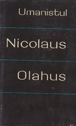 Umanistul Nicolaus Olahus (Nicolae Romanul) (1493-1568) - Texte alese