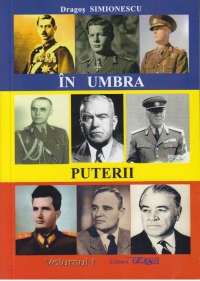 In umbra puterii. Volumul I - O viata de militar in slujba Romaniei