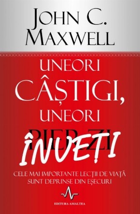 Uneori castigi, uneori inveti - Cele mai importante lectii de viata sunt deprinse din esecuri