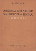 Ungerea utilajelor din industria textila - Indreptar Ungerea utilajelor din industria textila - Indreptar