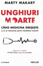 Unghiuri moarte : când medicina greşeşete şi cu ce consecinţe pentru sănătatea noastră Unghiuri moarte : când medicina greşeşete şi cu ce consecinţe pentru sănătatea noastră