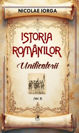 Unificatorii (Set of:Istoria românilorVol. 9)