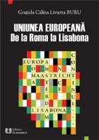 Uniunea Europeana. De la Roma la Lisabona Uniunea Europeana. De la Roma la Lisabona
