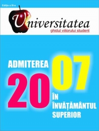 Universitatea - ghidul viitorului student - admiterea in invatamantul superior 2007 (editia a III-a)