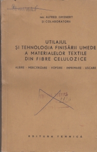 Utilajul si tehnologia finisarii umede a materialelor textile din fibre celulozice - Albire, mercerizare, vopsire, imprimare, uscare (Traducere din limba rusa)