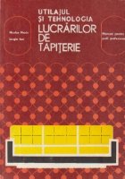Utilajul si tehnologia lucrarilor de tapiterie - manual pentru scoli profesionale