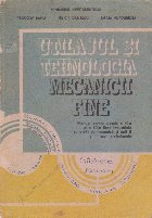 Utilajul si tehnologia mecanicii fine. Manual pentru clasele a XI-a si a XII-a licee industriale cu profil de 