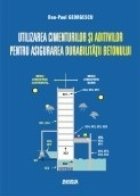 coperta Utilizarea cimenturilor si aditivilor pentru asigurarea durabilitatii betonului (CD)